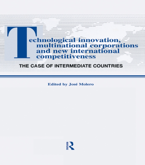 Technological Innovations, Multinational Corporations and the New International Competitiveness : The Case of Intermediate Countries, EPUB eBook