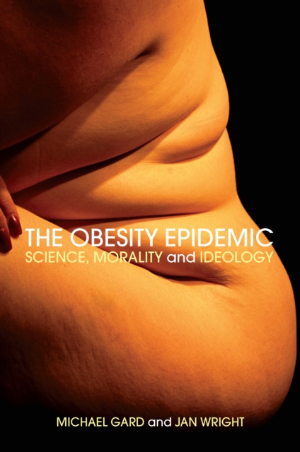 The Obesity Epidemic : Science, Morality and Ideology, PDF eBook