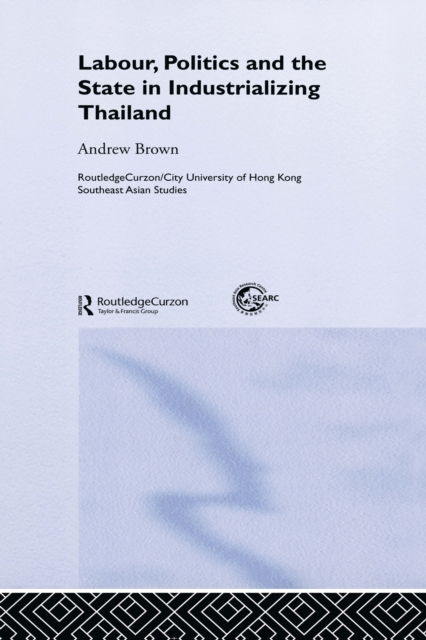 Labour, Politics and the State in Industrialising Thailand, PDF eBook