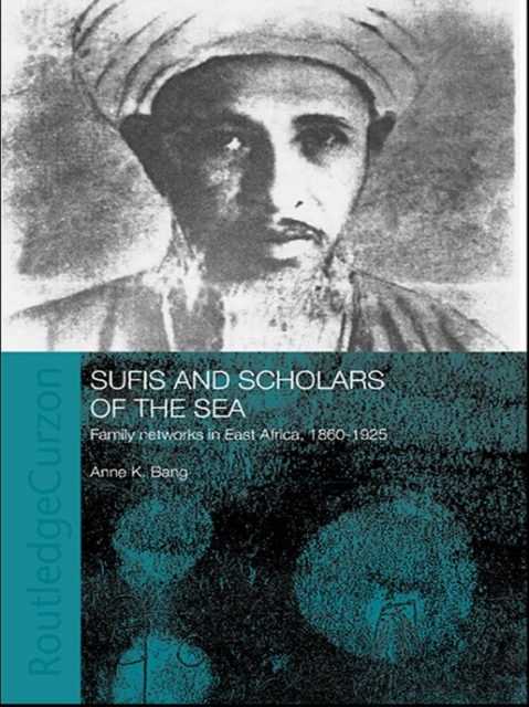 Sufis and Scholars of the Sea : Family Networks in East Africa, 1860-1925, EPUB eBook