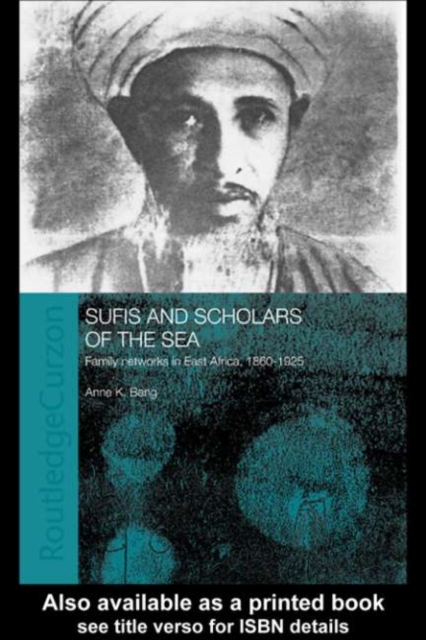 Sufis and Scholars of the Sea : Family Networks in East Africa, 1860-1925, PDF eBook