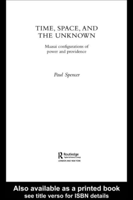 Time, Space and the Unknown : Maasai Configurations of Power and Providence, PDF eBook