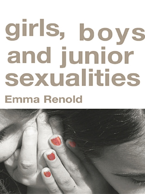 Girls, Boys and Junior Sexualities : Exploring Childrens' Gender and Sexual Relations in the Primary School, EPUB eBook