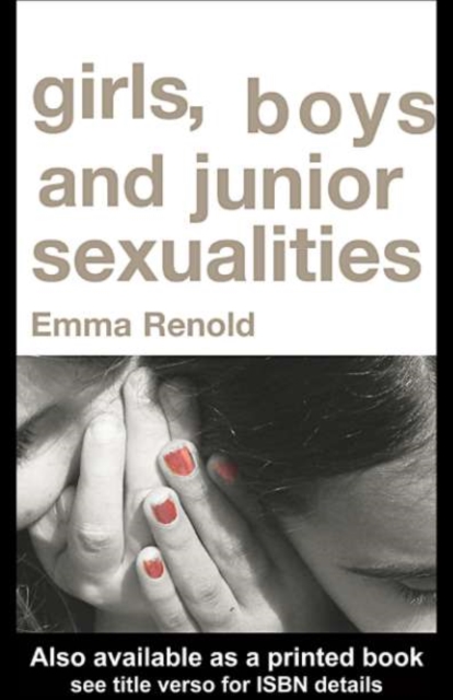 Girls, Boys and Junior Sexualities : Exploring Childrens' Gender and Sexual Relations in the Primary School, PDF eBook