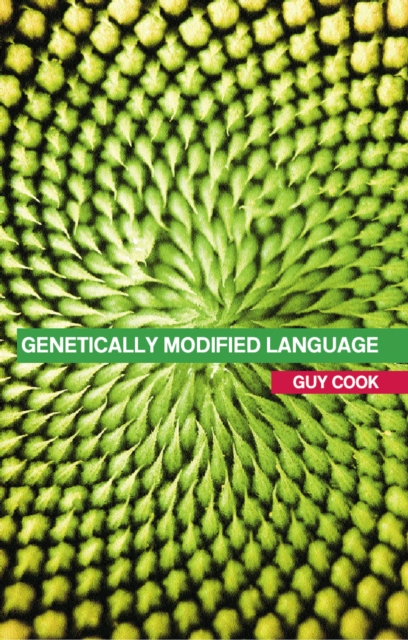 Genetically Modified Language : The Discourse of Arguments for GM Crops and Food, EPUB eBook