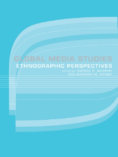 Global Media Studies : An Ethnographic Perspective, PDF eBook