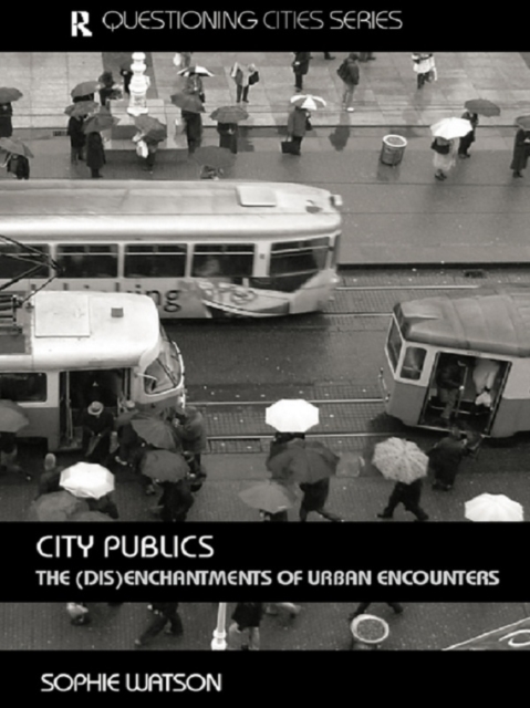 City Publics : The (Dis)enchantments of Urban Encounters, PDF eBook
