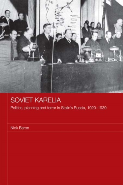 Soviet Karelia : Politics, Planning and Terror in Stalin's Russia, 1920–1939, PDF eBook