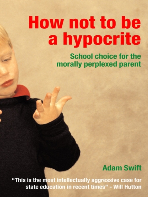 How Not to be a Hypocrite : School Choice for the Morally Perplexed Parent, EPUB eBook