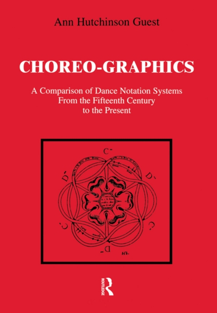 Choreographics : A Comparison of Dance Notation Systems from the Fifteenth Century to the Present, PDF eBook