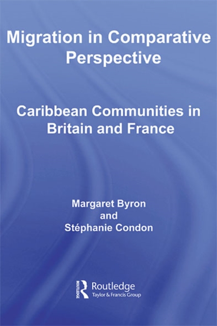 Migration in Comparative Perspective : Caribbean Communities in Britain and France, EPUB eBook