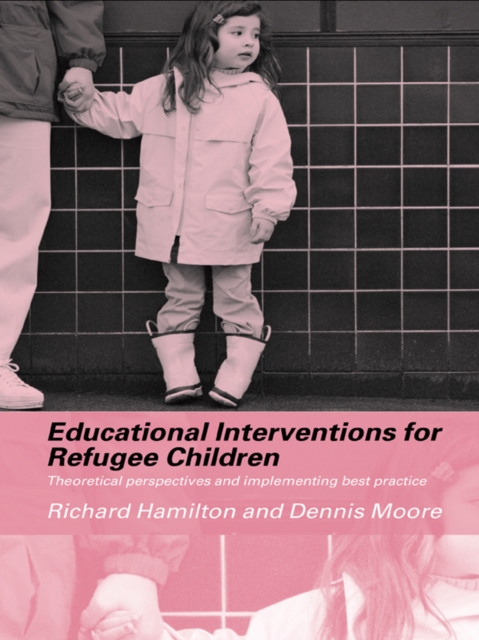Educational Interventions for Refugee Children : Theoretical Perspectives and Implementing Best Practice, EPUB eBook