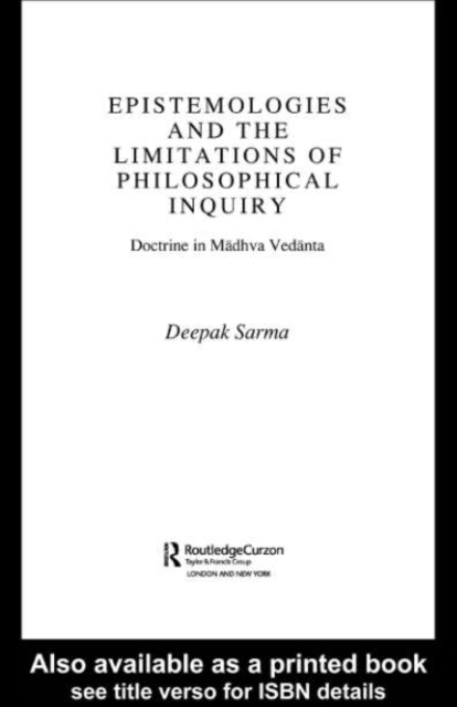 Epistemologies and the Limitations of Philosophical Inquiry : Doctrine in Madhva Vedanta, PDF eBook