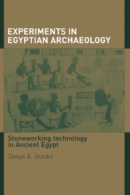 Experiments in Egyptian Archaeology : Stoneworking Technology in Ancient Egypt, EPUB eBook