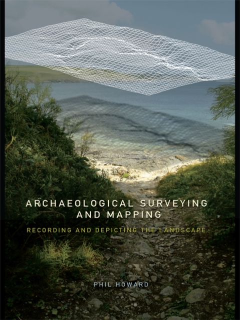 Archaeological Surveying and Mapping : Recording and Depicting the Landscape, EPUB eBook