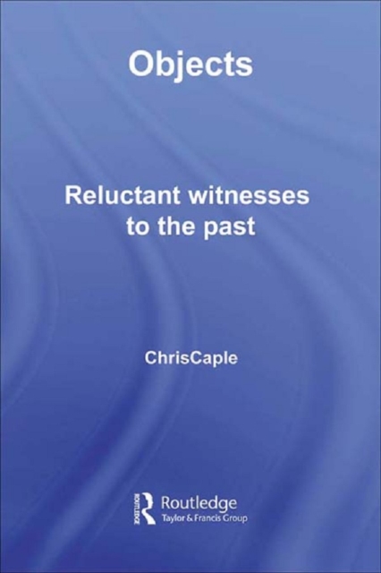 Objects : Reluctant Witnesses to the Past, PDF eBook