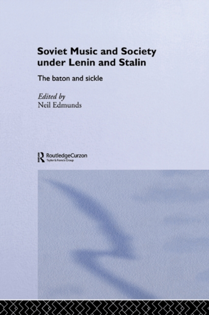 Soviet Music and Society under Lenin and Stalin : The Baton and Sickle, EPUB eBook