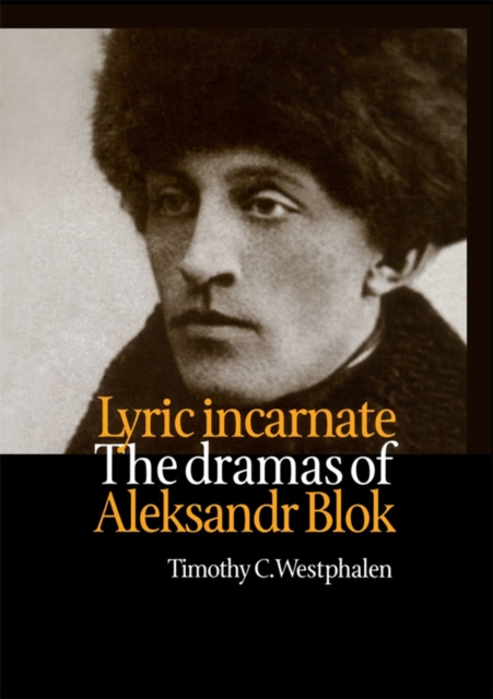 Lyric Incarnate : The dramas of Aleksandr Blok, PDF eBook