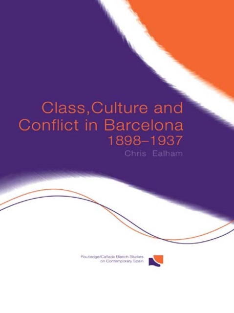 Class, Culture and Conflict in Barcelona, 1898-1937, EPUB eBook