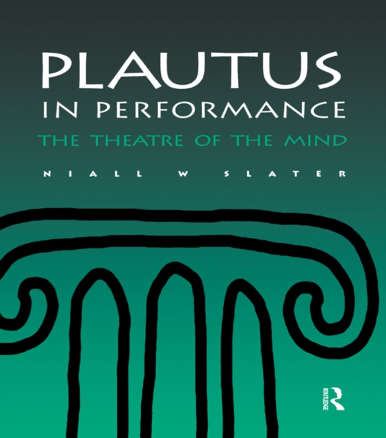 Plautus in Performance : The Theatre of the Mind, PDF eBook