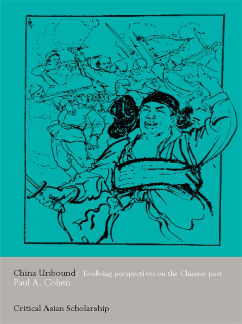 China Unbound : Evolving Perspectives on the Chinese Past, EPUB eBook