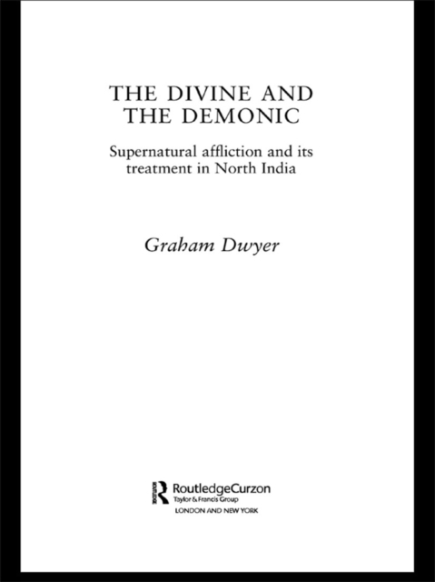 The Divine and the Demonic : Supernatural Affliction and its Treatment in North India, EPUB eBook