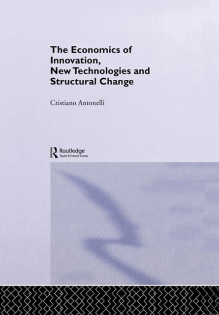 The Economics of Innovation, New Technologies and Structural Change, PDF eBook