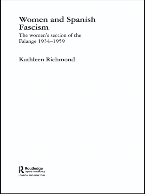 Women and Spanish Fascism : The Women's Section of the Falange 1934-1959, EPUB eBook