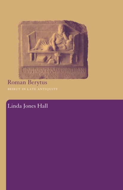 Roman Berytus : Beirut in Late Antiquity, PDF eBook