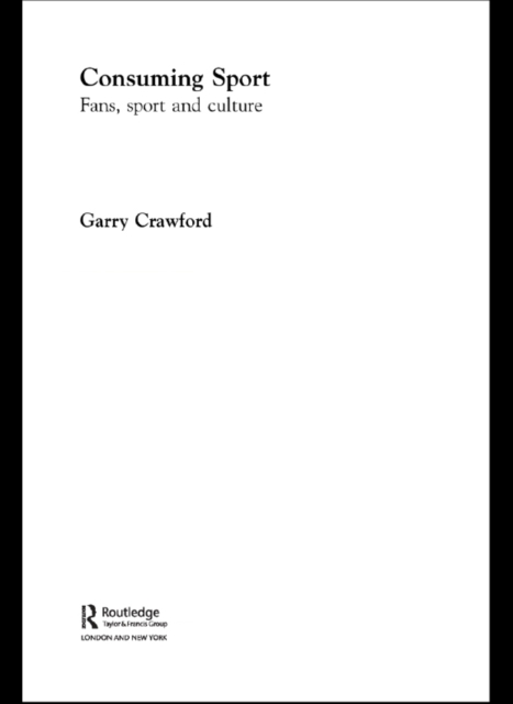 Consuming Sport : Fans, Sport and Culture, PDF eBook