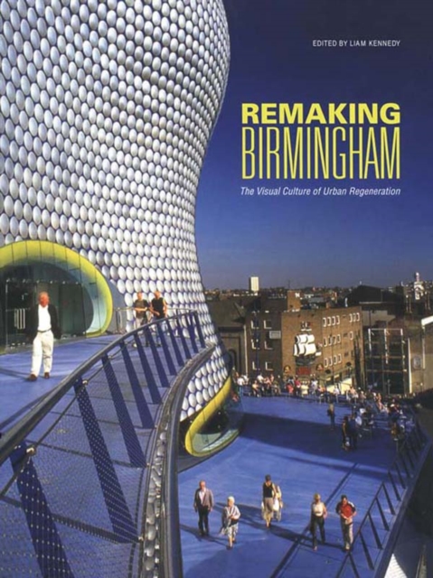 Remaking Birmingham : The Visual Culture of Urban Regeneration, PDF eBook