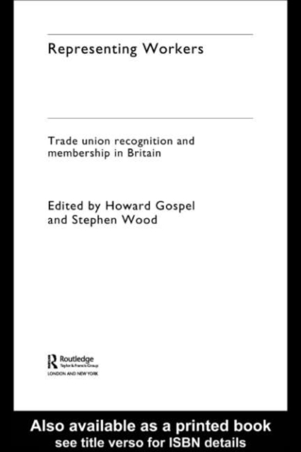 Representing Workers : Trade Union Recognition and Membership in Britain, PDF eBook
