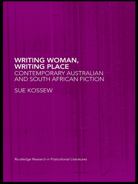 Writing Woman, Writing Place : Contemporary Australian and South African Fiction, EPUB eBook