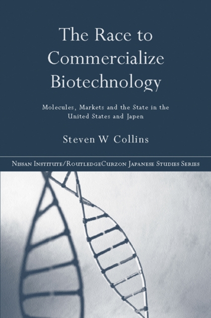 The Race to Commercialize Biotechnology : Molecules, Market and the State in Japan and the US, EPUB eBook