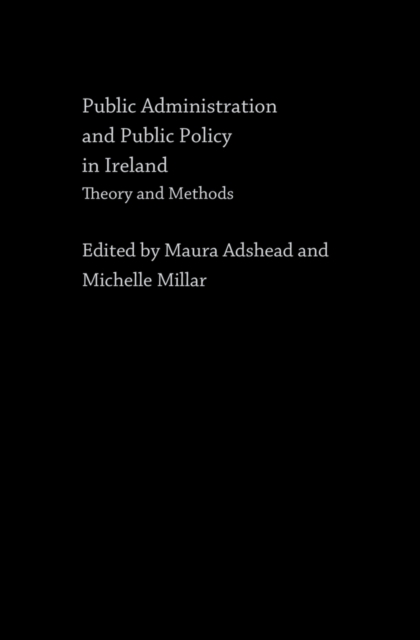Public Administration and Public Policy in Ireland : Theory and Methods, EPUB eBook
