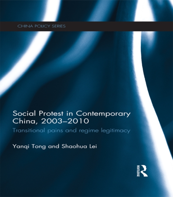Social Protest in Contemporary China, 2003-2010 : Transitional Pains and Regime Legitimacy, PDF eBook