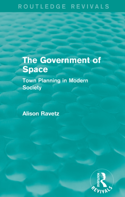 The Government of Space (Routledge Revivals) : Town Planning in Modern Society, EPUB eBook