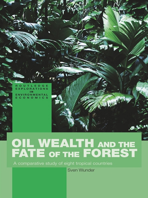 Oil Wealth and the Fate of the Forest : A Comparative Study of Eight Tropical Countries, EPUB eBook
