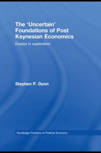 The 'Uncertain' Foundations of Post Keynesian Economics : Essays in Exploration, EPUB eBook