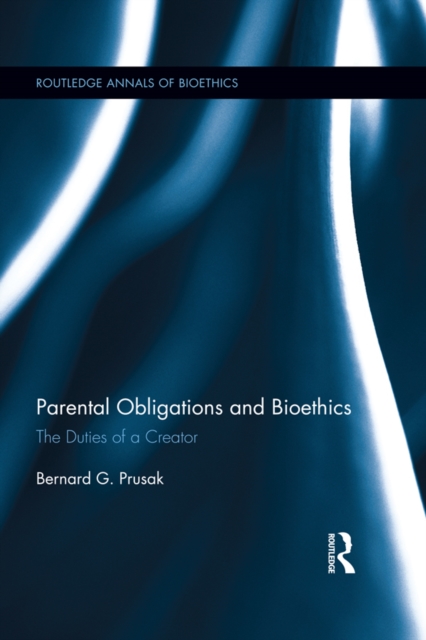 Parental Obligations and Bioethics : The Duties of a Creator, EPUB eBook