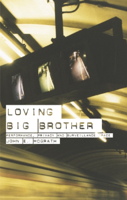 Loving Big Brother : Surveillance Culture and Performance Space, EPUB eBook