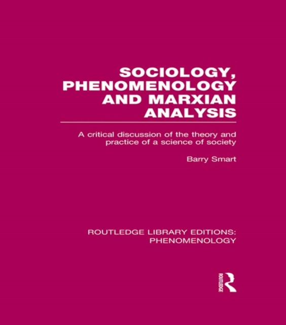 Sociology, Phenomenology and Marxian Analysis : A Critical Discussion of the Theory and Practice of a Science of Society, EPUB eBook
