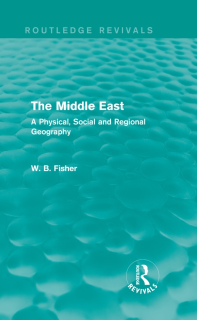 The Middle East (Routledge Revivals) : A Physical, Social and Regional Geography, EPUB eBook
