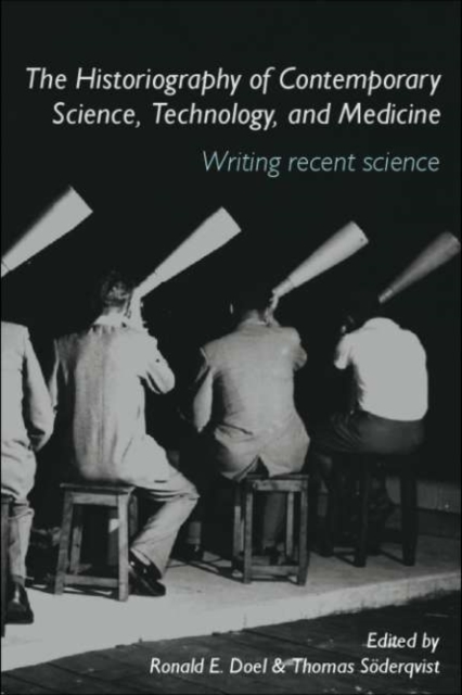 The Historiography of Contemporary Science, Technology, and Medicine : Writing Recent Science, PDF eBook