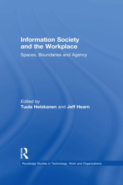 Information Society and the Workplace : Spaces, Boundaries and Agency, PDF eBook