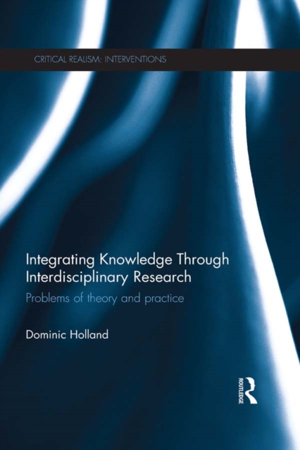 Integrating Knowledge Through Interdisciplinary Research : Problems of Theory and Practice, PDF eBook