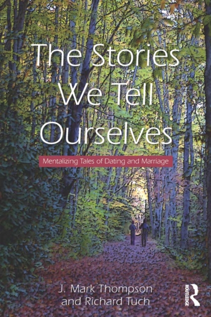The Stories We Tell Ourselves : Mentalizing Tales of Dating and Marriage, PDF eBook