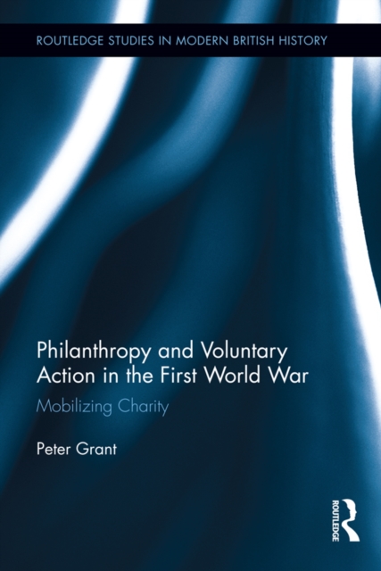 Philanthropy and Voluntary Action in the First World War : Mobilizing Charity, EPUB eBook