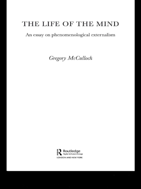 The Life of the Mind : An Essay on Phenomenological Externalism, EPUB eBook