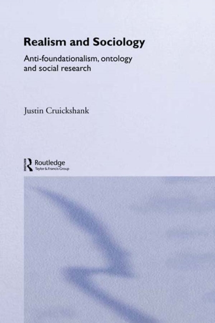 Realism and Sociology : Anti-Foundationalism, Ontology and Social Research, PDF eBook